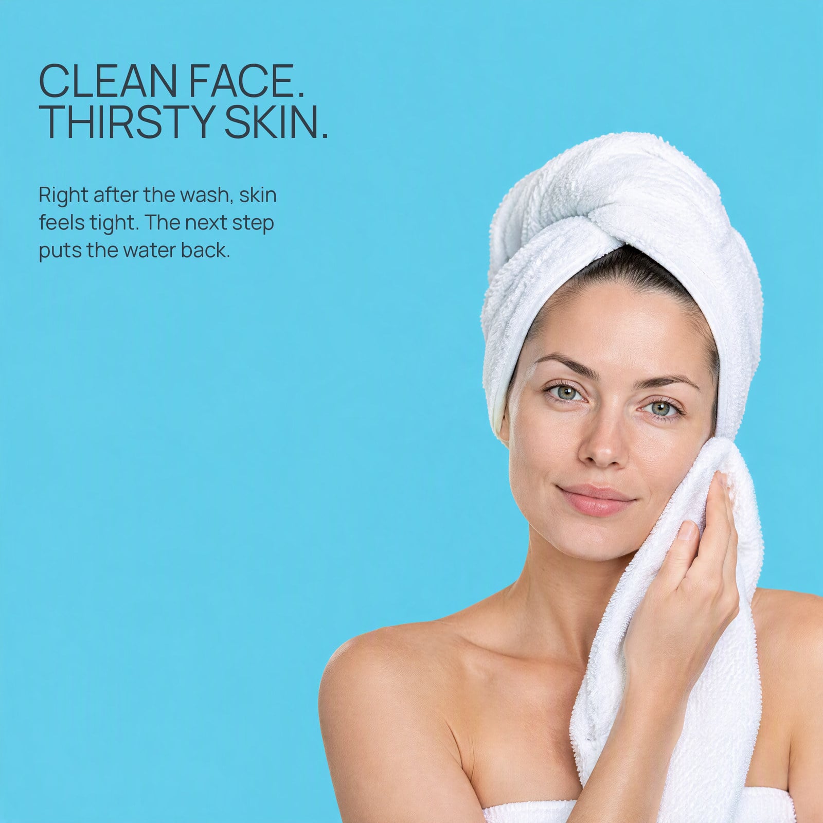 Comfortable skin, straight after cleansing.