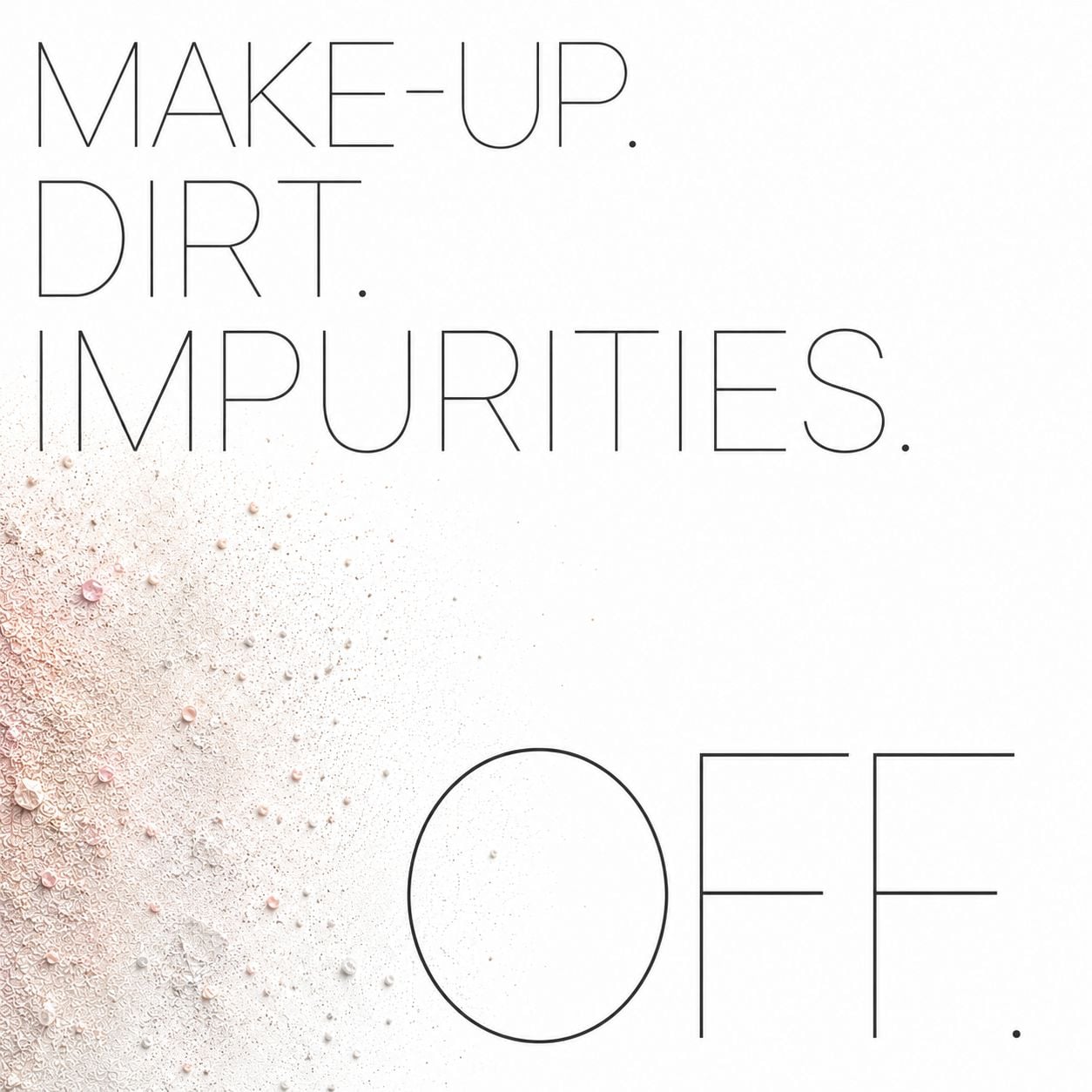 Apply dry. Bubbles. Rinse.