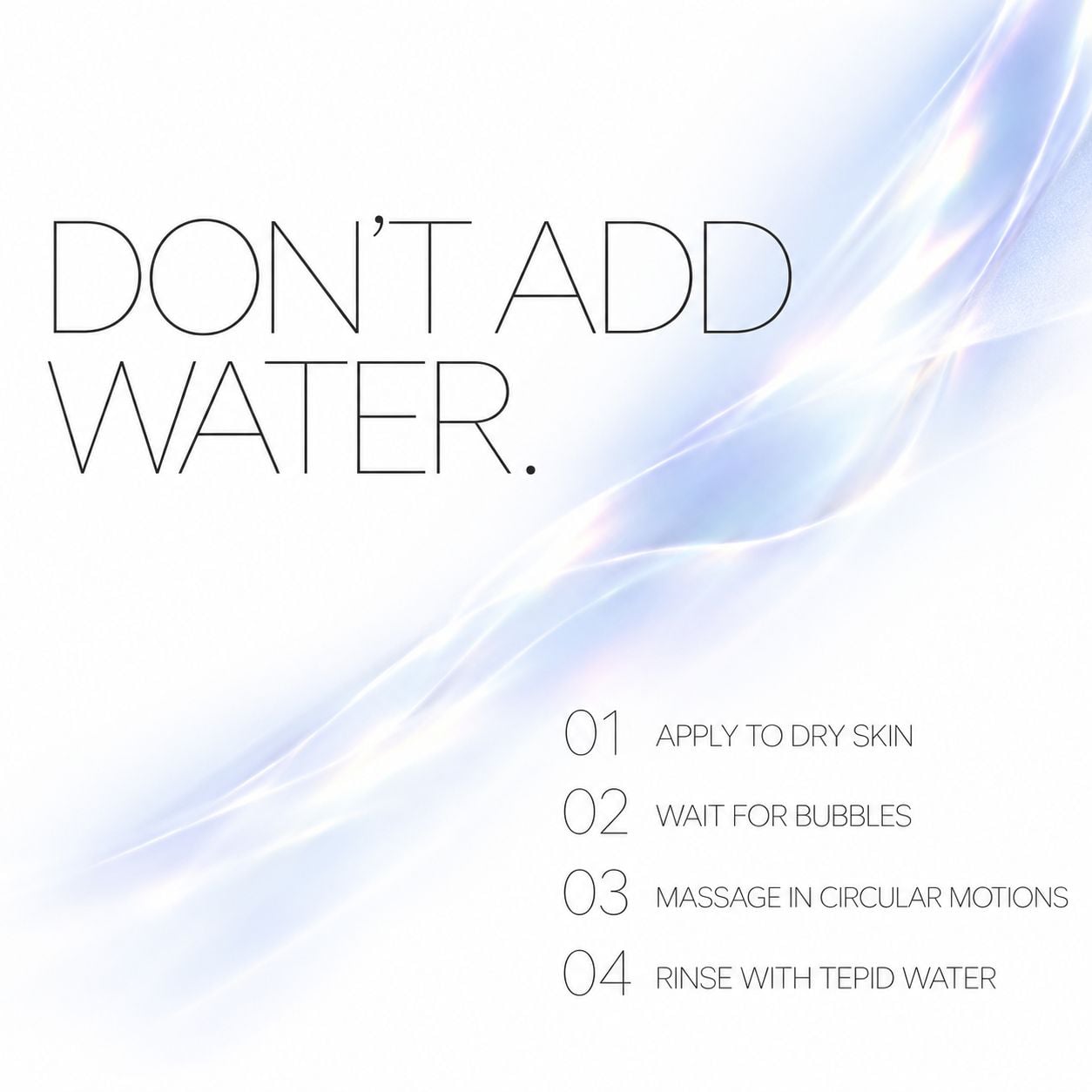 Dry face. Bubbles. Massage. Rinse.